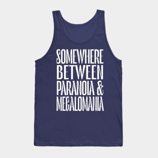 Somewhere Between Paranoia & Megalomania Tank Top